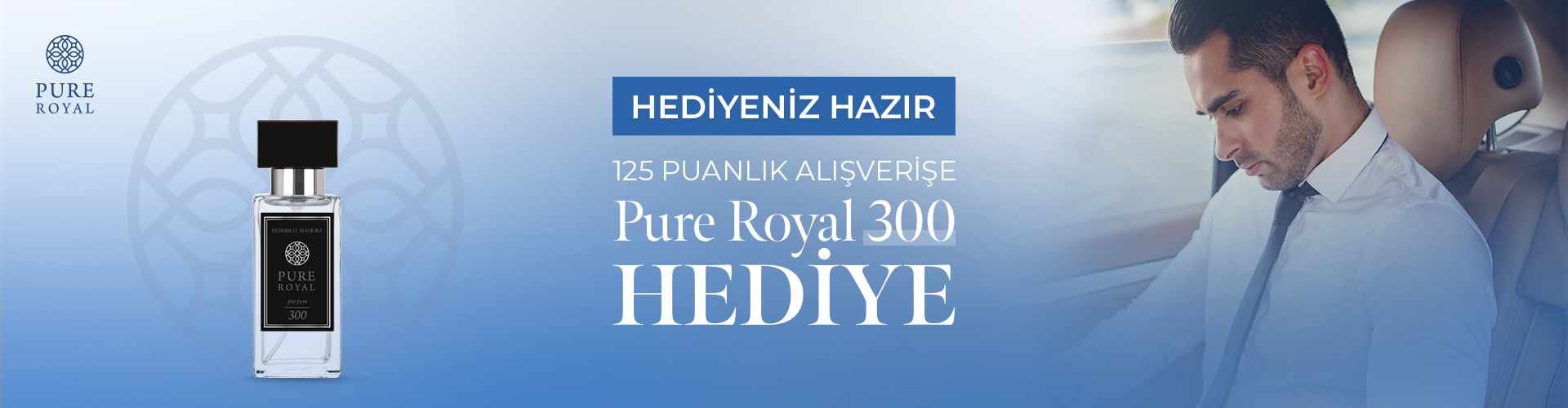 125 PUAN VE ÜZERİ ALIŞVERİŞİNİZE ÖZEL PURE ROYAL ERKEK 300 PARFÜM HEDİYE